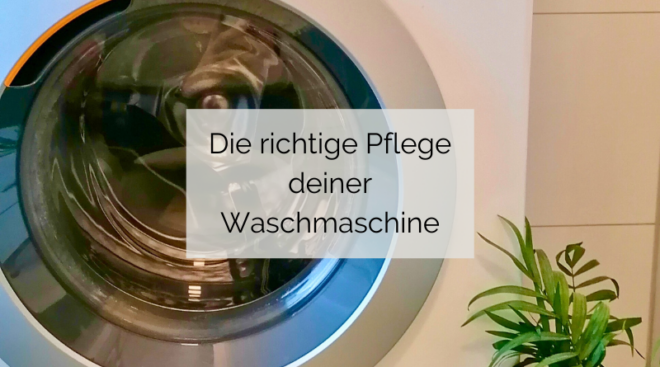 Die richtige Pflege deiner Waschmaschine